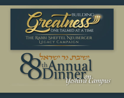 88th Annual Dinner - The Rabbi Sheftel Neuberger zt"l Legacy Campaign